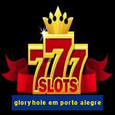 gloryhole em porto alegre